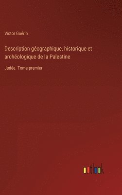 Victor Guérin - Description géographique, historique et archéologique de la Palestine, Inbunden