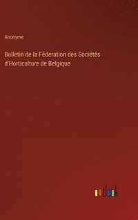 bokomslag Bulletin de la Fderation des Socits d'Horticulture de Belgique