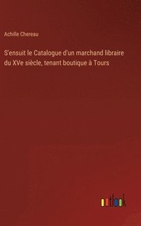 bokomslag S'ensuit le Catalogue d'un marchand libraire du XVe sicle, tenant boutique  Tours