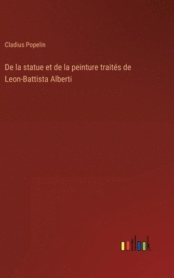 bokomslag De la statue et de la peinture traits de Leon-Battista Alberti