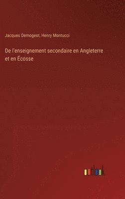 bokomslag De l'enseignement secondaire en Angleterre et en Écosse