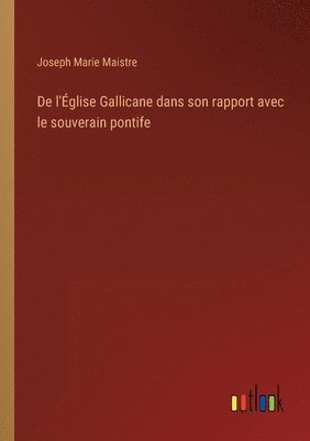Joseph Marie Maistre - De l'Église Gallicane dans son rapport avec le souverain pontife, Häftad