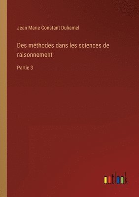 Jean Marie Constant Duhamel - Des méthodes dans les sciences de raisonnement, Häftad