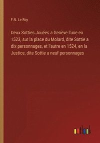 bokomslag Deux Sotties Joues a Genve l'une en 1523, sur la place du Molard, dite Sottie a dix personnages, et l'autre en 1524, en la Justice, dite Sottie a neuf personnages