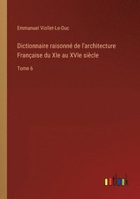 bokomslag Dictionnaire raisonn de l'architecture Franaise du XIe au XVIe sicle