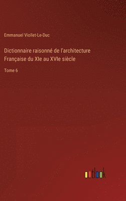 Dictionnaire raisonn de l'architecture Franaise du XIe au XVIe sicle 1