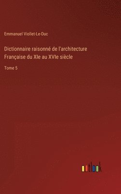 bokomslag Dictionnaire raisonn de l'architecture Franaise du XIe au XVIe sicle