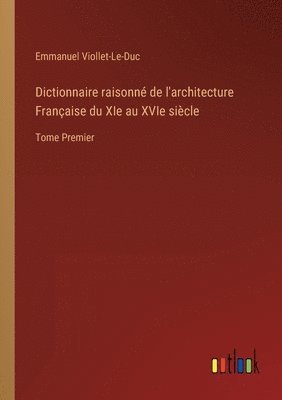 bokomslag Dictionnaire raisonn de l'architecture Franaise du XIe au XVIe sicle