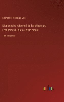 bokomslag Dictionnaire raisonn de l'architecture Franaise du XIe au XVIe sicle