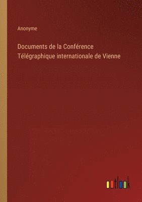 bokomslag Documents de la Conférence Télégraphique internationale de Vienne
