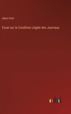 bokomslag Essai sur la Condition Lgale des Journaux