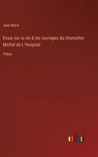 bokomslag Essai sur la vie & les ouvrages du chancelier Michel de L'Hospital