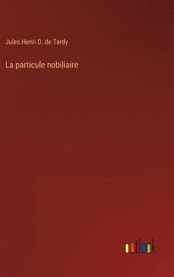 Jules Henri D de Tardy, Jules Henri D. de Tardy - particule nobiliaire, Inbunden