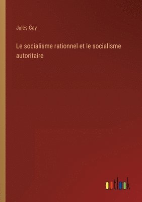 Le socialisme rationnel et le socialisme autoritaire 1