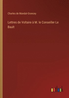 Lettres de Voltaire  M. le Conseiller Le Bault 1