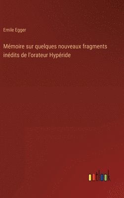 bokomslag Mmoire sur quelques nouveaux fragments indits de l'orateur Hypride