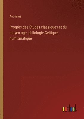 bokomslag Progres des Etudes classiques et du moyen age, philologie Celtique, numismatique