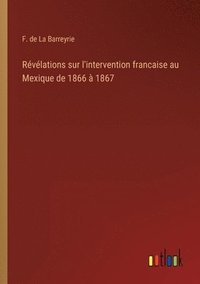 bokomslag Rvlations sur l'intervention francaise au Mexique de 1866  1867