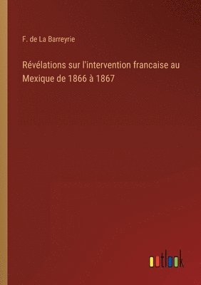 bokomslag Rvlations sur l'intervention francaise au Mexique de 1866  1867