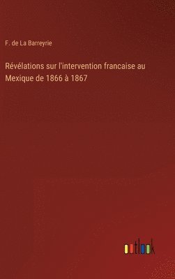 bokomslag Rvlations sur l'intervention francaise au Mexique de 1866  1867