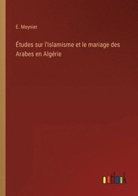 bokomslag tudes sur l'Islamisme et le mariage des Arabes en Algrie