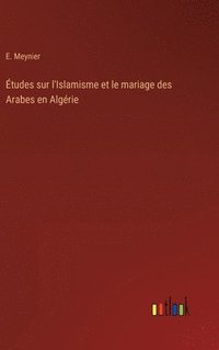 bokomslag tudes sur l'Islamisme et le mariage des Arabes en Algrie