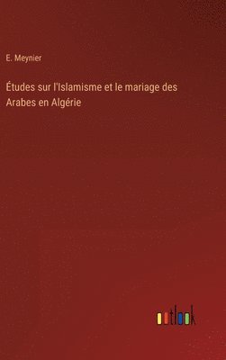 bokomslag tudes sur l'Islamisme et le mariage des Arabes en Algrie