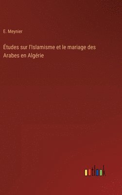 tudes sur l'Islamisme et le mariage des Arabes en Algrie 1