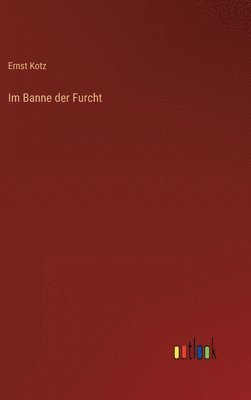 Ernst Kotz - Im Banne der Furcht, Inbunden