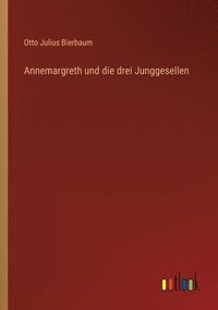 bokomslag Annemargreth und die drei Junggesellen