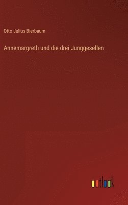 Otto Julius Bierbaum - Annemargreth und die drei Junggesellen, Inbunden