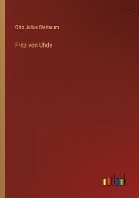 Otto Julius Bierbaum - Fritz von Uhde, Häftad