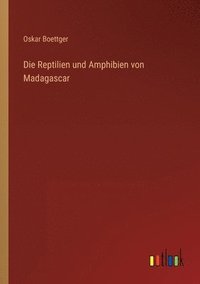 bokomslag Die Reptilien und Amphibien von Madagascar