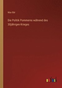 bokomslag Die Politik Pommerns whrend des 30jhrigen Krieges