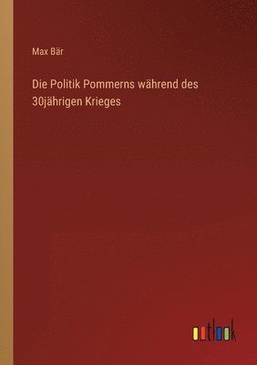 Die Politik Pommerns whrend des 30jhrigen Krieges 1