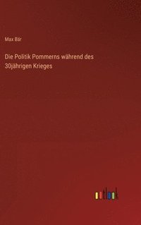 bokomslag Die Politik Pommerns whrend des 30jhrigen Krieges