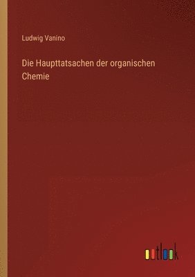 bokomslag Die Haupttatsachen der organischen Chemie