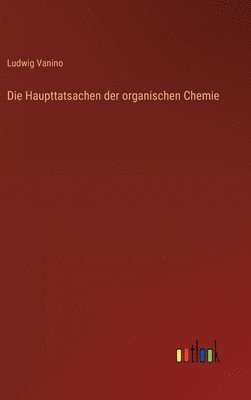 Haupttatsachen der organischen Chemie