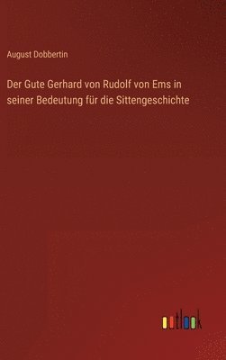 Der Gute Gerhard von Rudolf von Ems in seiner Bedeutung fr die Sittengeschichte 1