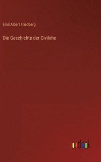 bokomslag Die Geschichte der Civilehe