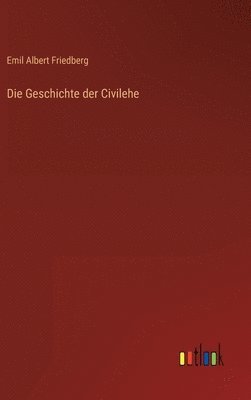 bokomslag Die Geschichte der Civilehe