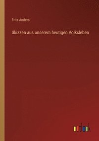 bokomslag Skizzen aus unserem heutigen Volksleben