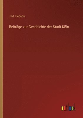 Beiträge zur Geschichte der Stadt Köln