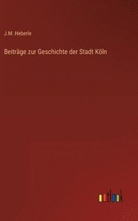 bokomslag Beitrge zur Geschichte der Stadt Kln