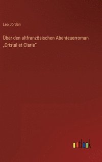 bokomslag Über den altfranzösischen Abenteuerroman "Cristal et Clarie"