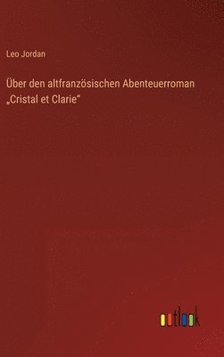 ber den altfranzsischen Abenteuerroman &quot;Cristal et Clarie&quot; 1