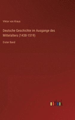 bokomslag Deutsche Geschichte im Ausgange des Mittelalters (1438-1519)