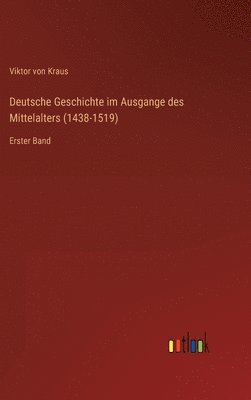 bokomslag Deutsche Geschichte im Ausgange des Mittelalters (1438-1519)
