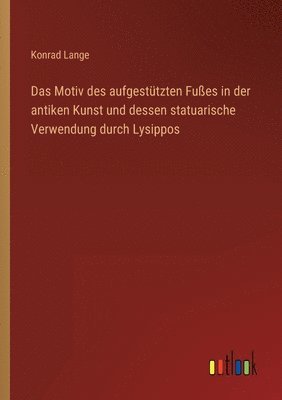 bokomslag Das Motiv des aufgestutzten Fusses in der antiken Kunst und dessen statuarische Verwendung durch Lysippos