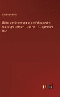 bokomslag Blätter der Erinnerung an die Fahnenweihe des Bürger-Corps zu Graz am 15. September 1861